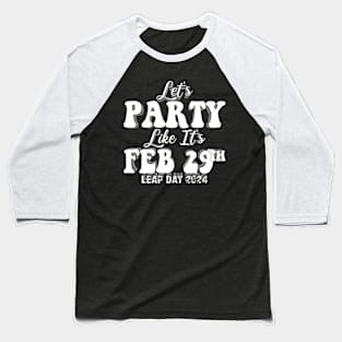 Let's Party Like It's Feb 29th Baseball T-Shirt